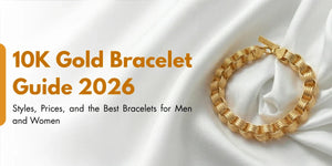 10K Gold Bracelet Guide 2026: Styles, Prices & Best Picks for Men and Women