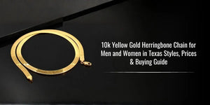 10k Yellow Gold Herringbone Chain for Men and Women in Texas: Styles, Prices & Buying Guide