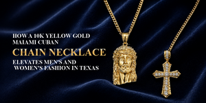How a 10K Yellow Gold Miami Cuban Chain Necklace Elevates Men's and Women's Fashion in Texas