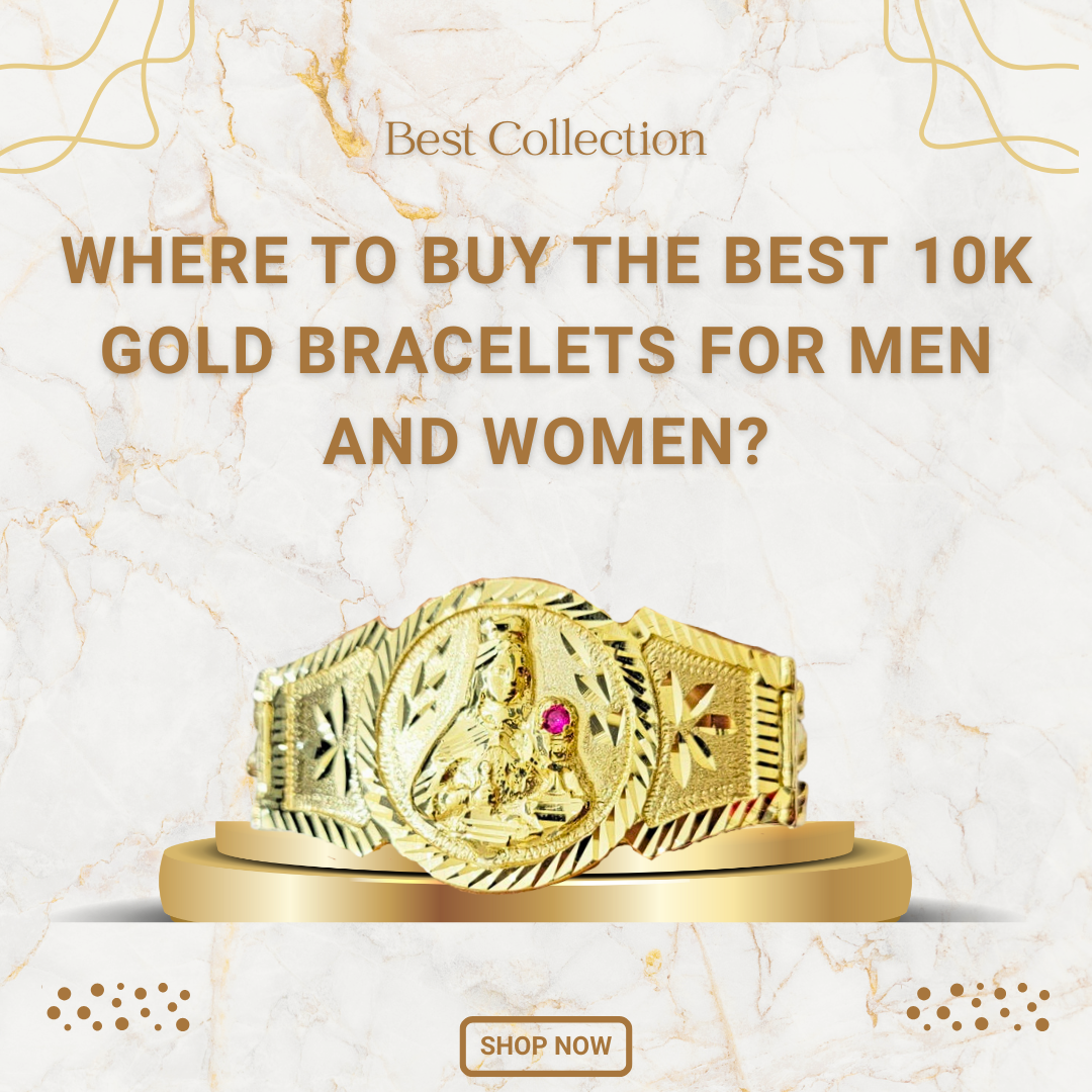 Where to Buy the Best 10k Gold Bracelets for Men and Women?