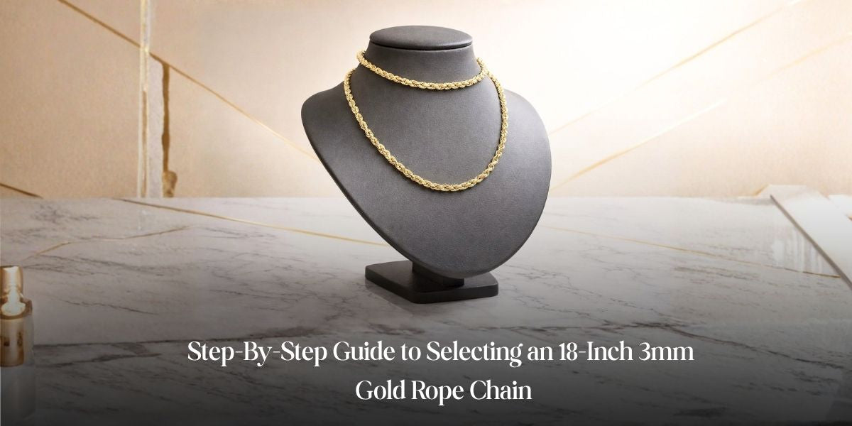 Step-By-Step Guide to Selecting an 18-Inch 3mm Gold Rope Chain
